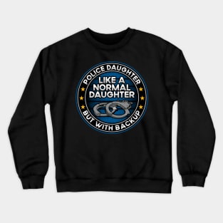 Police Daughter Like a Normal Daughter But With Backup Crewneck Sweatshirt